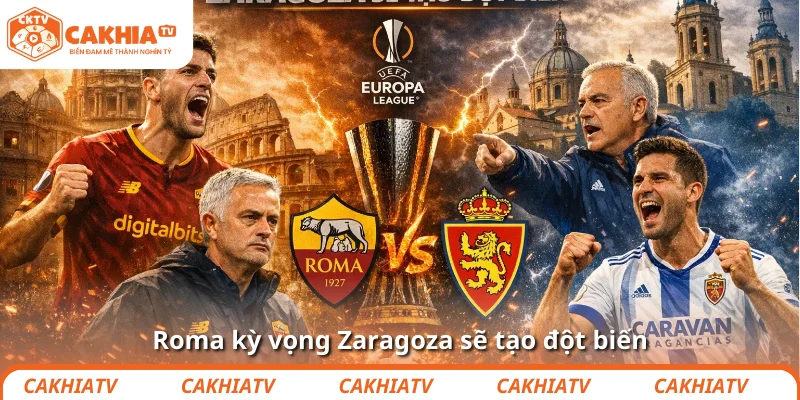 Roma kỳ vọng Zaragoza sẽ tạo đột biến