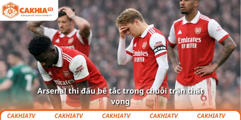 Arsenal thi đấu bế tắc trong chuỗi trận thất vọng